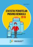 Statistik Perhotelan Provinsi Bengkulu 2016