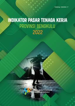 Indikator Pasar Tenaga Kerja Provinsi Bengkulu 2022