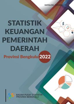 Statistik Keuangan Pemerintah Daerah Provinsi Bengkulu 2022