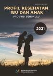 Profil Kesehatan Ibu Dan Anak Provinsi Bengkulu 2021