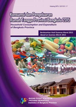 Konsumsi Dan Pengeluaran Rumah Tangga Provinsi Bengkulu 2015