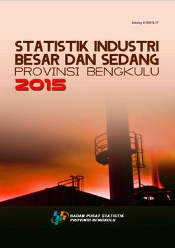 Statistik Industri Besar Dan Sedang Provinsi Bengkulu Tahun 2015