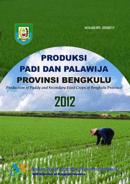 Production Of Paddy And Secondary Food Crops Of Bengkulu Province 2012