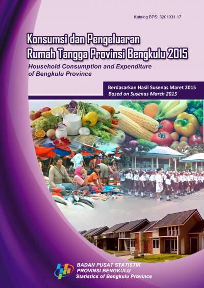 Konsumsi dan Pengeluaran Rumah Tangga Provinsi Bengkulu 2015