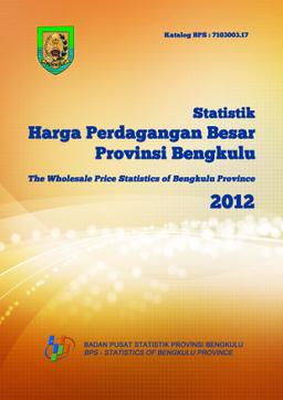 The Wholesale Price Statistics Of Bengkulu Province 2012