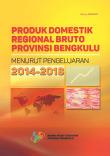 Gross Regional Domestic Product of Bengkulu Province by Expenditure 2014-2018