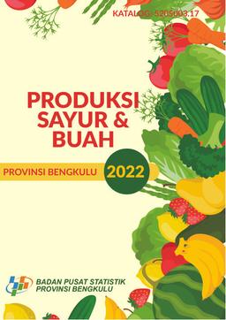 Production Of Vegetables And Fruitcrops In Bengkulu Province 2022