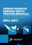 Produk Domestik Regional Bruto Provinsi Bengkulu Menurut Pengeluaran 2013-2017