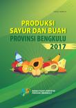 Produksi Sayur Dan Buah Provinsi Bengkulu 2017