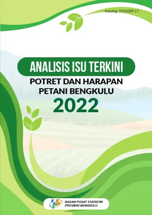 Analysis of Current Issues Portraits and Hopes of Bengkulu Farmers in 2022