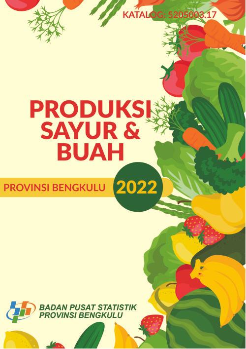 Production of Vegetables and Fruitcrops in Bengkulu Province 2022