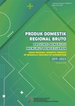 Gross Regional Domestic Product Of Bengkulu Province By Expenditures 2019-2023