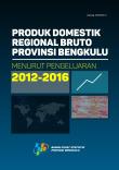 Gross Regional Domestic Product Of Bengkulu Province By Expenditure 2012-2016